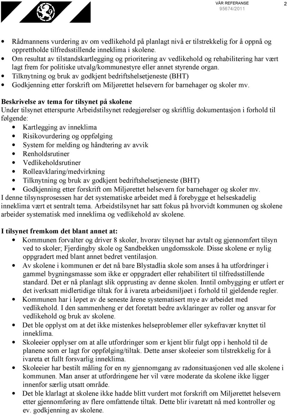 Tilknytning og bruk av godkjent bedriftshelsetjeneste (BHT) Godkjenning etter forskrift om Miljørettet helsevern for barnehager og skoler mv.