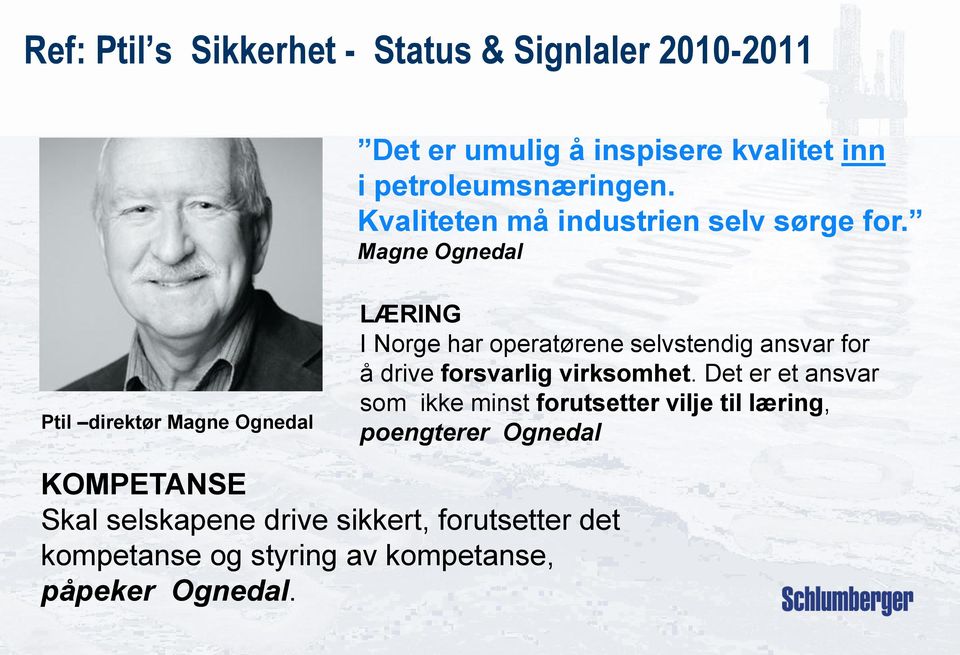 Magne Ognedal Ptil direktør Magne Ognedal LÆRING I Norge har operatørene selvstendig ansvar for å drive forsvarlig