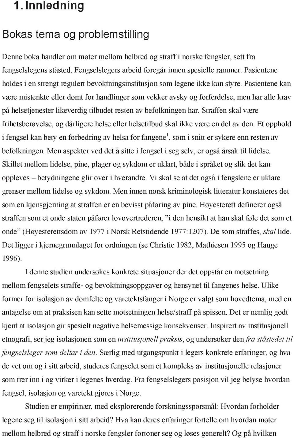 Pasientene kan være mistenkte eller dømt for handlinger som vekker avsky og forferdelse, men har alle krav på helsetjenester likeverdig tilbudet resten av befolkningen har.