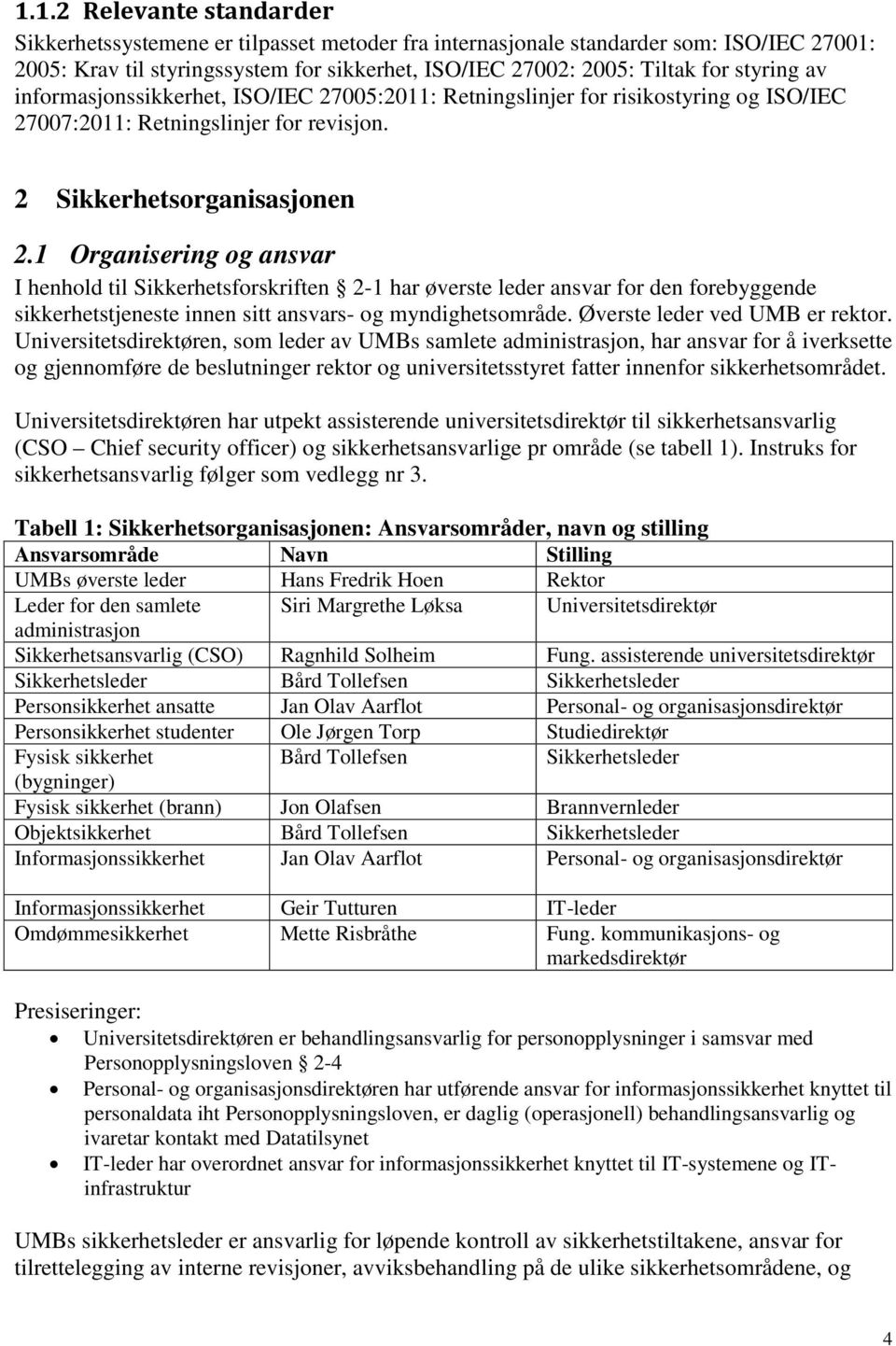 1 Organisering og ansvar I henhold til Sikkerhetsforskriften 2-1 har øverste leder ansvar for den forebyggende sikkerhetstjeneste innen sitt ansvars- og myndighetsområde.