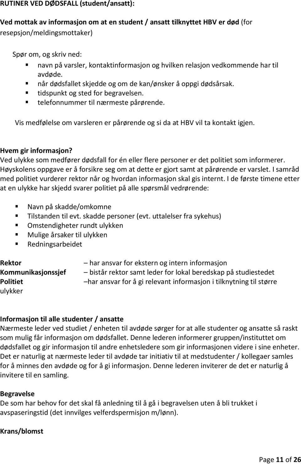 telefonnummer til nærmeste pårørende. Vis medfølelse om varsleren er pårørende og si da at HBV vil ta kontakt igjen. Hvem gir informasjon?