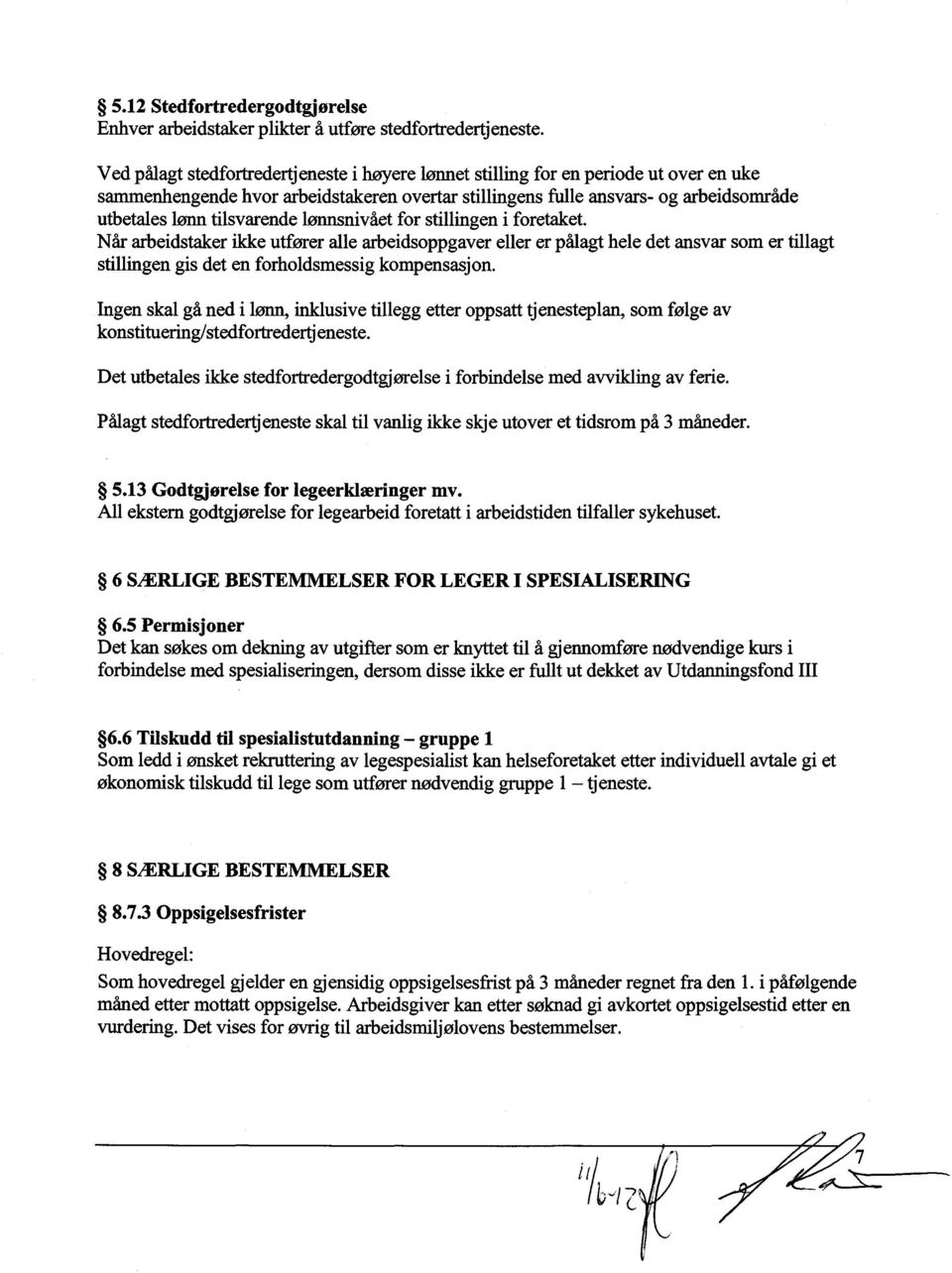 tilsvarende lønnsnivået for stillingen i foretaket. Når arbeidstaker ikke utfører alle arbeidsoppgaver eller er pålagt hele det ansvar som er tillagt stillingen gis det en forholdsmessig kompensasjon.