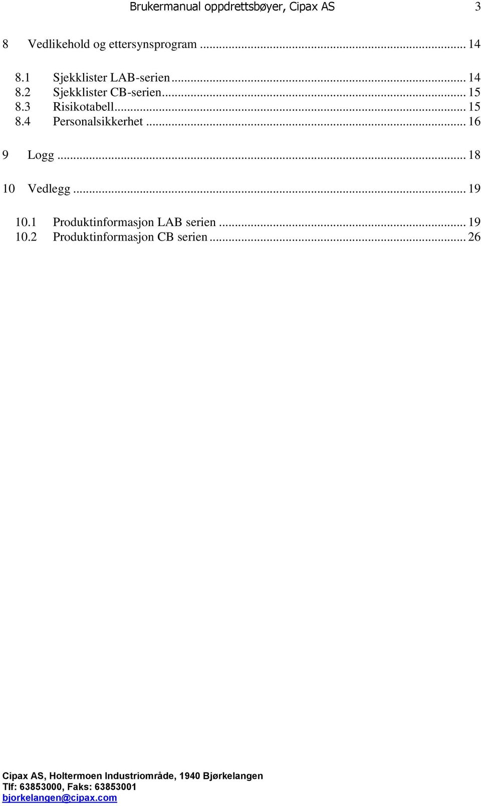 3 Risikotabell... 15 8.4 Personalsikkerhet... 16 9 Logg.