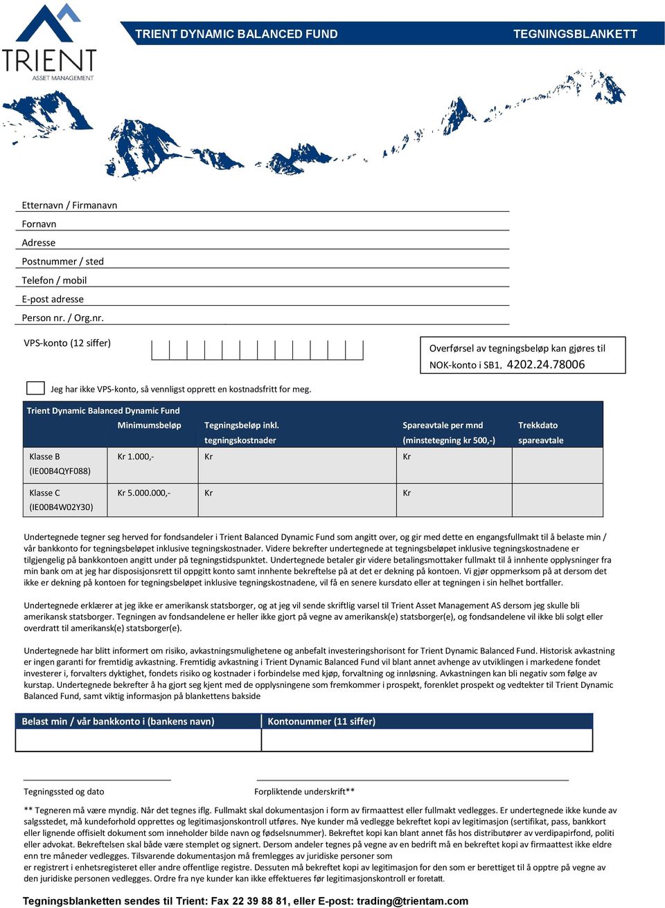 Trient Dynamic Balanced Dynamic Fund Minimumsbeløp Tegningsbeløp inkl. tegningskostnader Spareavtale per mnd (minstetegning kr 500,-) Klasse B Kr 1.