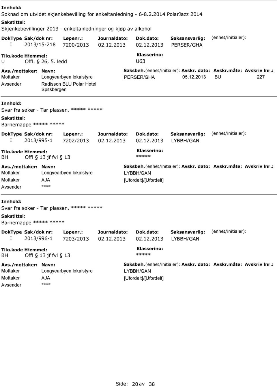 Barnemappe 2013/995-1 7202/2013 LYBBH/GAN BH Offl 13 jf fvl 13 Avs./mottaker: Navn: Saksbeh. Avskr. dato: Avskr.måte: Avskriv lnr.