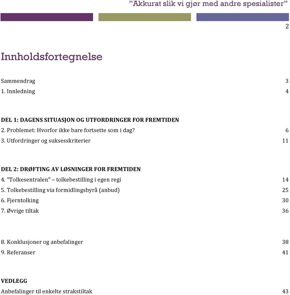 Utfordringer og suksesskriterier 11 DEL 2: DRØFTING AV LØSNINGER FOR FREMTIDEN 4.