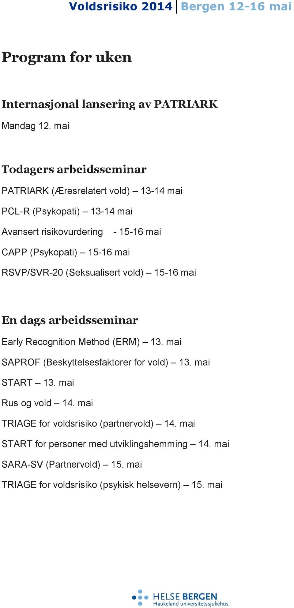 (Psykopati) 15-16 mai RSVP/SVR-20 (Seksualisert vold) 15-16 mai En dags arbeidsseminar Early Recognition Method (ERM) 13.