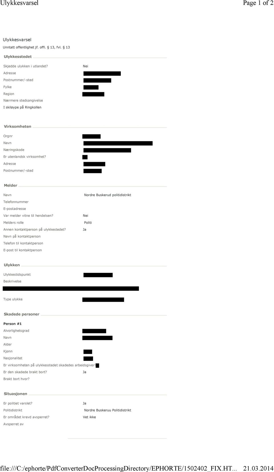 Fylke Region Nærmere stedsangivelse I skiløype på Ringkollen Virksomheten Orgnr Melder Nordre Buskerud politidistrikt Telefonnummer E-postadresse Var melder vitne til hendelsen?