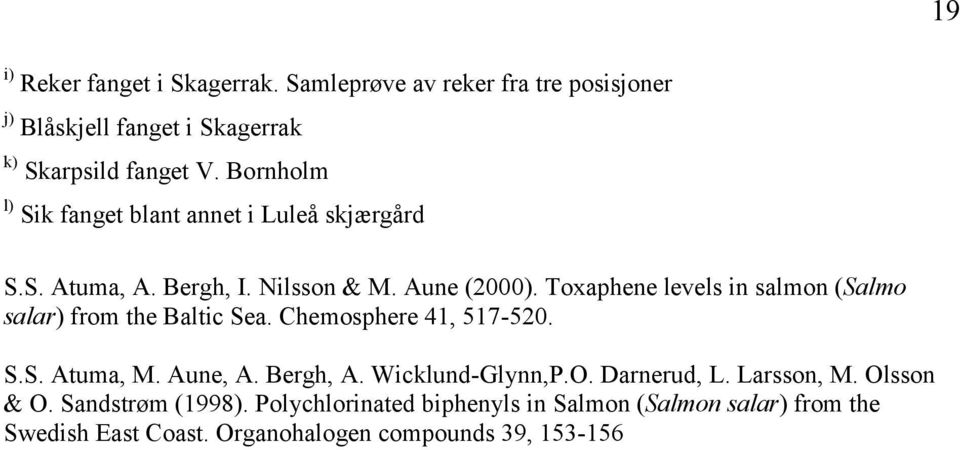 Toxaphene levels in salmon (Salmo salar) from the Baltic Sea. Chemosphere 41, 517-520. S.S. Atuma, M. Aune, A. Bergh, A.