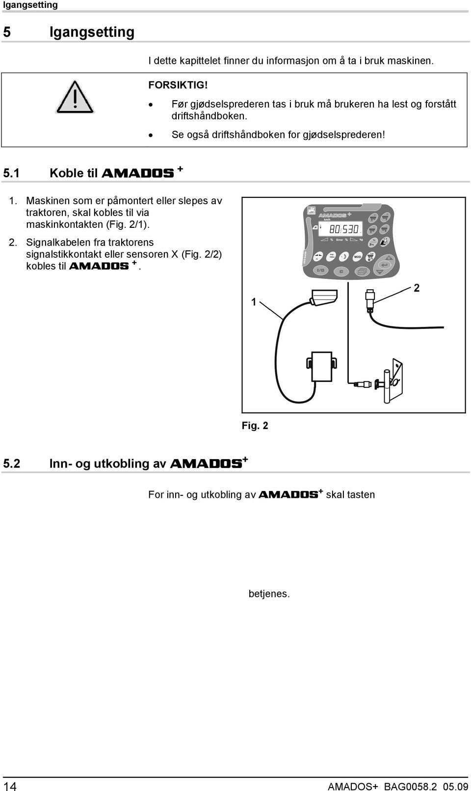 1 Koble til AMADOS + 1. Maskinen som er påmontert eller slepes av traktoren, skal kobles til via maskinkontakten (Fig. 2/