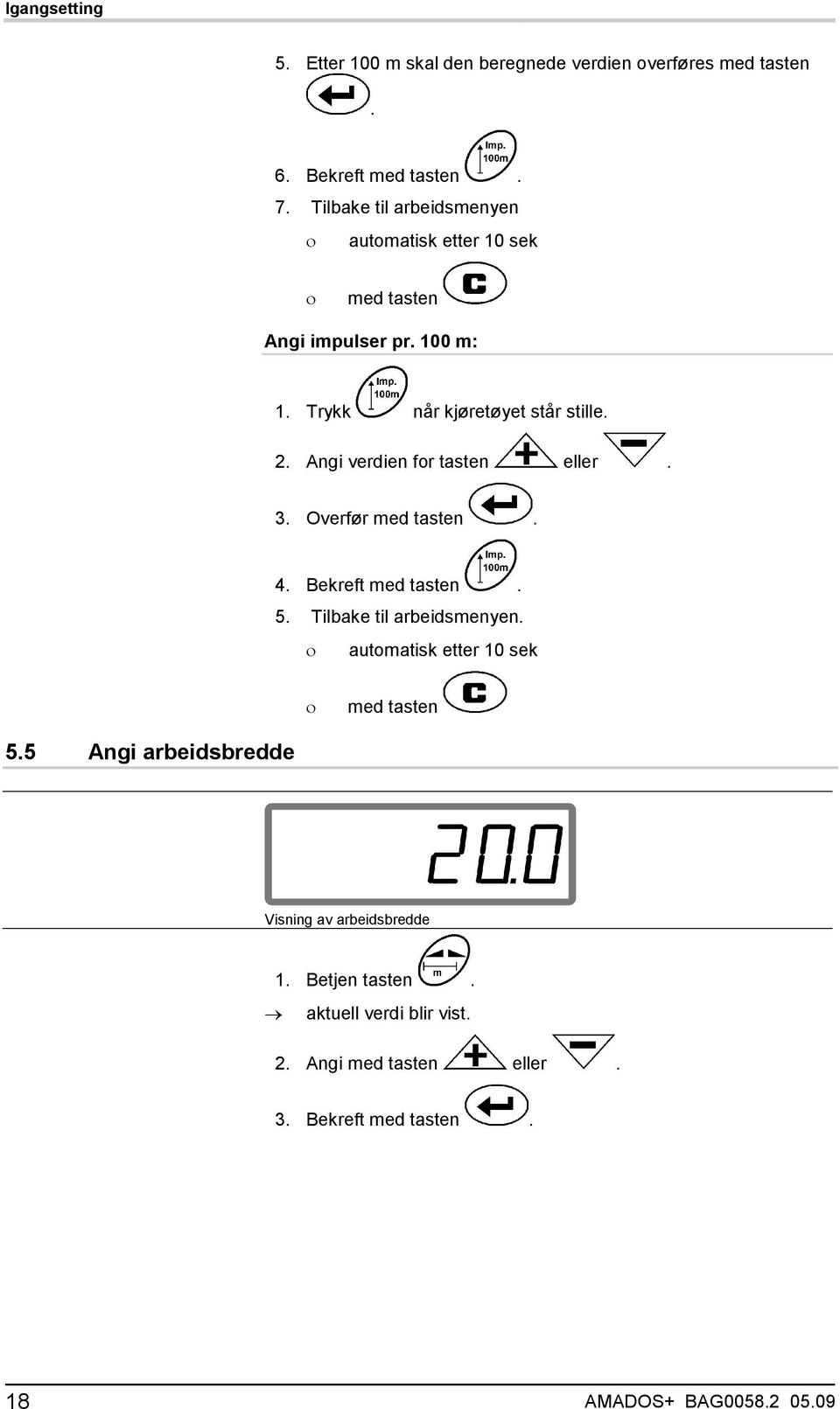 Angi verdien for tasten eller. 3. Overfør med tasten. 4. Bekreft med tasten. 5. Tilbake til arbeidsmenyen.