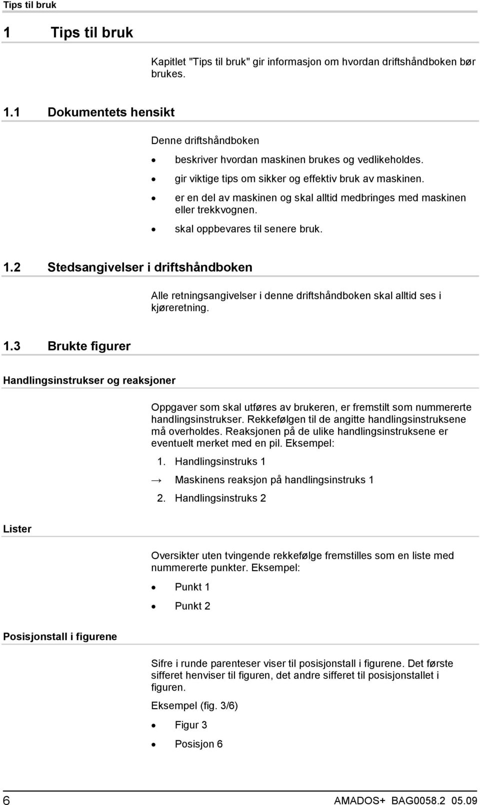 2 Stedsangivelser i driftshåndboken Alle retningsangivelser i denne driftshåndboken skal alltid ses i kjøreretning. 1.