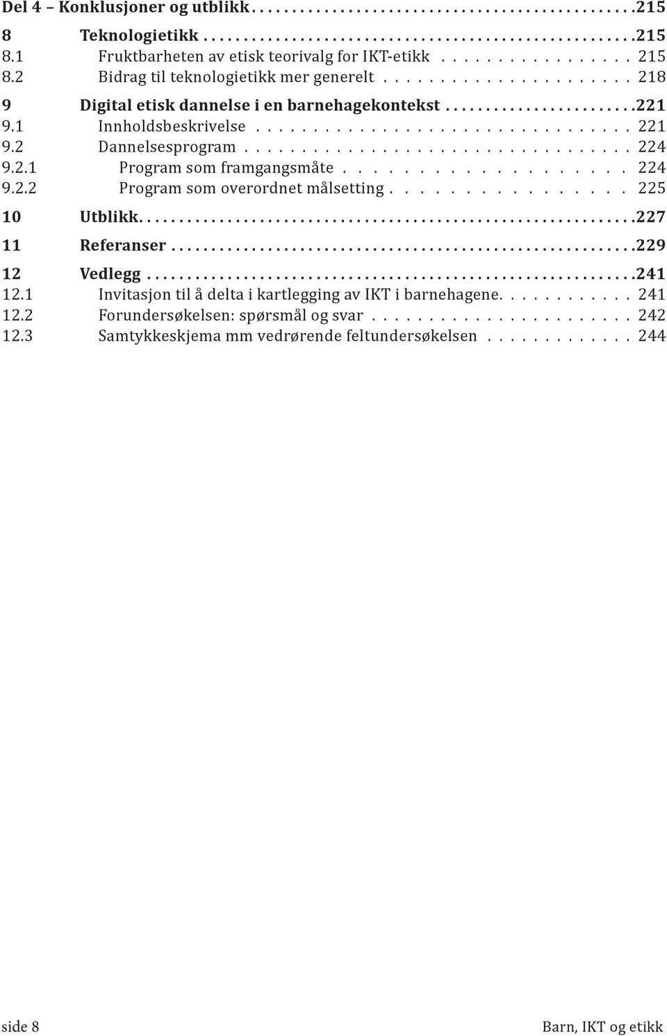 ................... 224 9.2.2 Program som overordnet målsetting................ 225 10 Utblikk.... 227 11 Referanser.... 229 12 Vedlegg... 241 12.