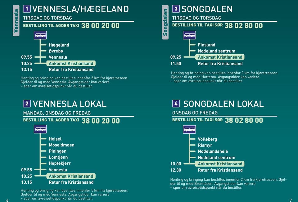 25 Ankomst Kristiansand 11.50 Retur fra Kristiansand Gjelder til og med Hortemo.