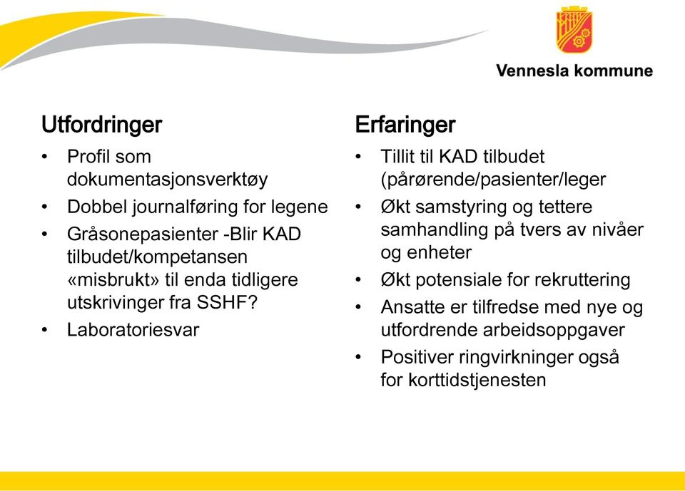 Laboratoriesvar Erfaringer Tillit til KAD tilbudet (pårørende/pasienter/leger Økt samstyring og tettere samhandling