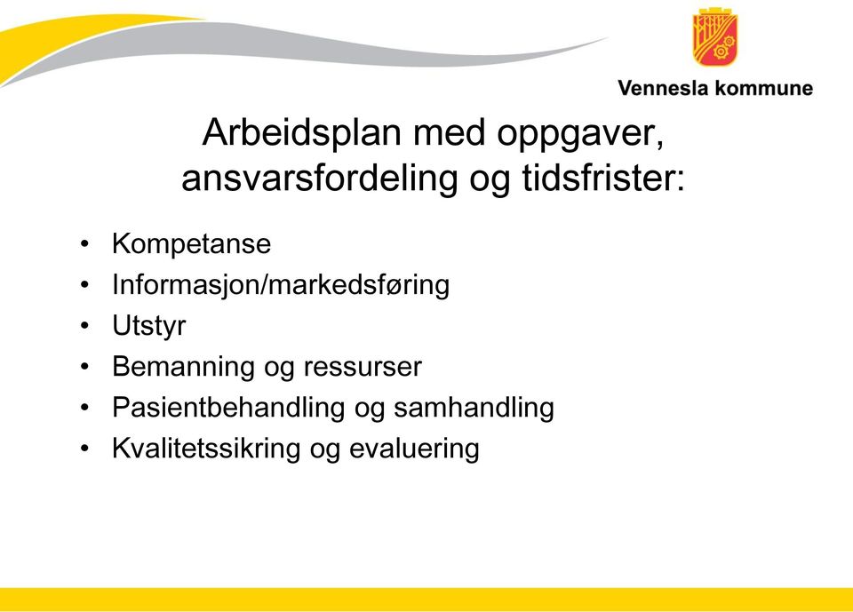 Informasjon/markedsføring Utstyr Bemanning og