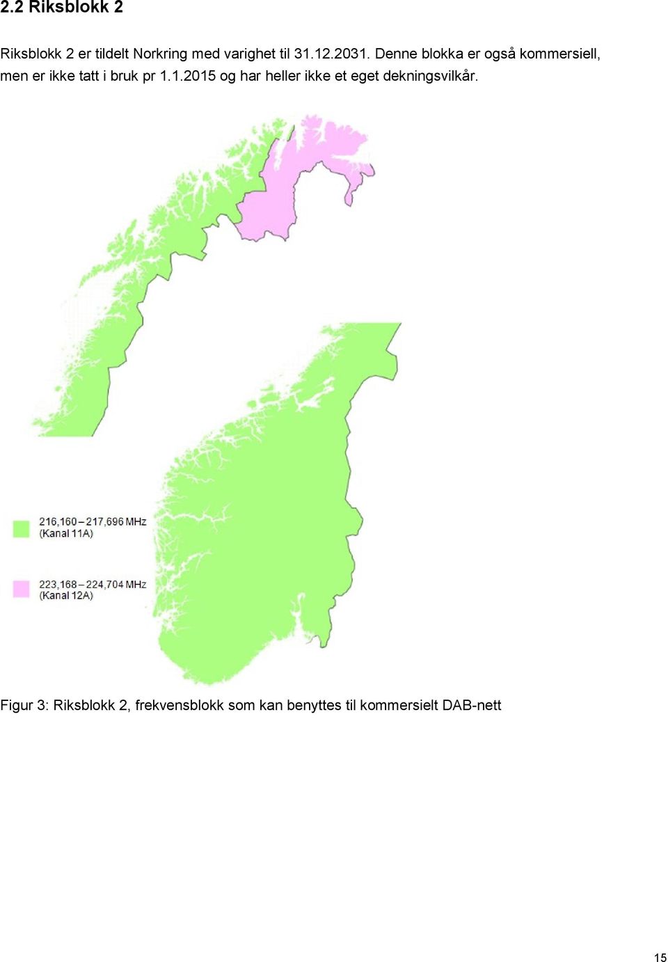 Denne blokka er også kommersiell, men er ikke tatt i bruk pr 1.