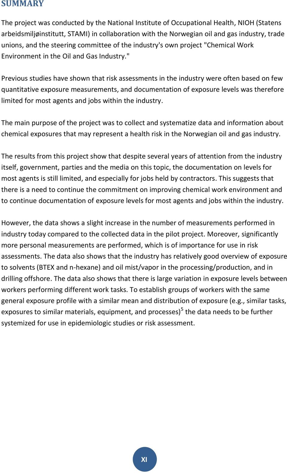 " Previous studies have shown that risk assessments in the industry were often based on few quantitative exposure measurements, and documentation of exposure levels was therefore limited for most