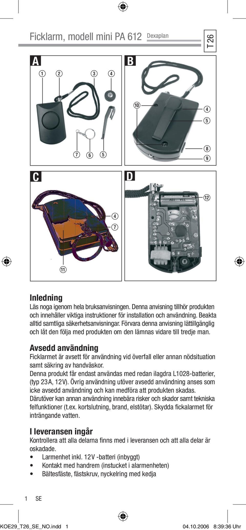 Förvara denna anvisning lättillgänglig och låt den följa med produkten om den lämnas vidare till tredje man.