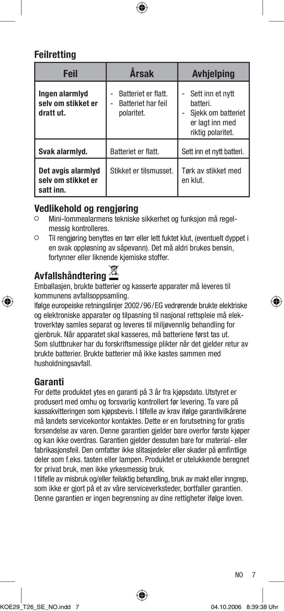 Tørk av stikket med en klut. Vedlikehold og rengjøring Mini-lommealarmens tekniske sikkerhet og funksjon må regelmessig kontrolleres.