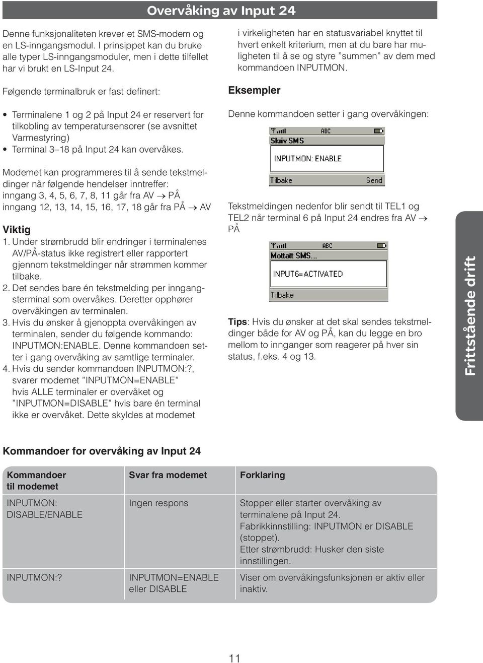 Modemet kan programmeres til å sende tekstmeldinger når følgende hendelser inntreffer: inngang 3, 4, 5, 6, 7, 8, 11 går fra AV PÅ inngang 12, 13, 14, 15, 16, 17, 18 går fra PÅ AV Viktig 1.