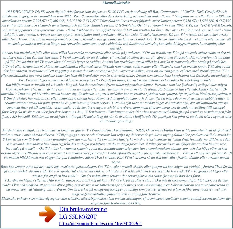 " "Omfattas av ett eller flera av följande amerikanska patent: 7,295,673; 7,460,668; 7,515,710; 7,519,274" Tillverkad på licens under följande amerikanska patent: 5,956,674; 5,974,380; 6,487,535 och