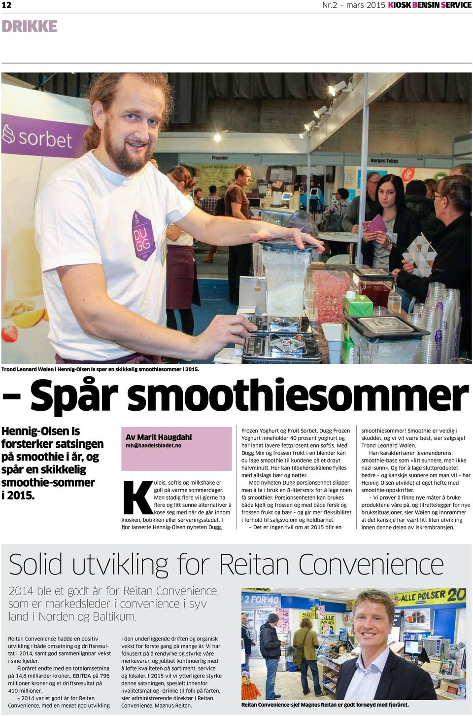 no Kuleis, softis og milkshake er gull på varme sommerdager. Men stadig flere vil gjerne ha flere og litt sunne alternativer å kose seg med når de går innom kiosken, butikken eller serveringsstedet.