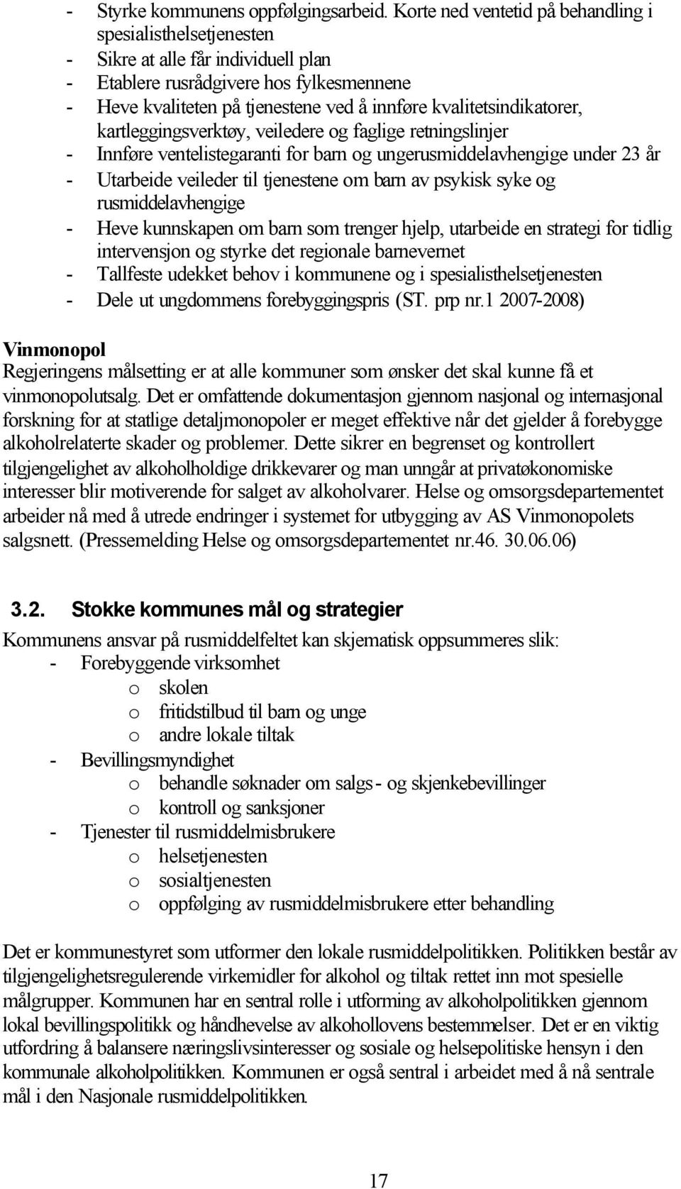 kvalitetsindikatorer, kartleggingsverktøy, veiledere og faglige retningslinjer - Innføre ventelistegaranti for barn og ungerusmiddelavhengige under 23 år - Utarbeide veileder til tjenestene om barn