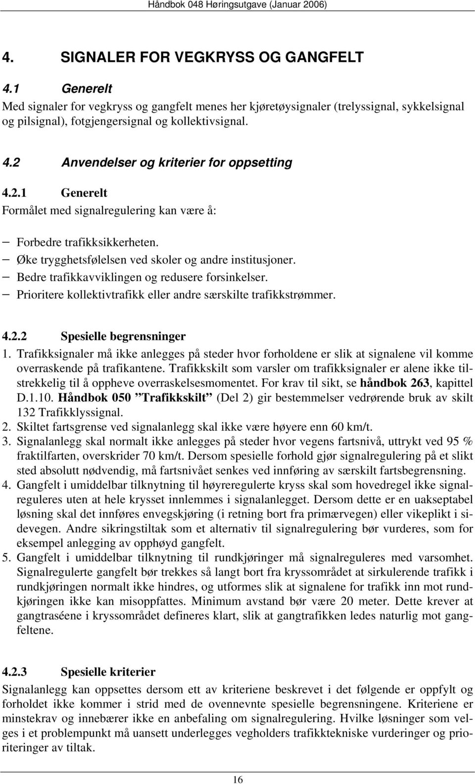 Prioritere kollektivtrafikk eller andre særskilte trafikkstrømmer. 4.2.2 Spesielle begrensninger 1.