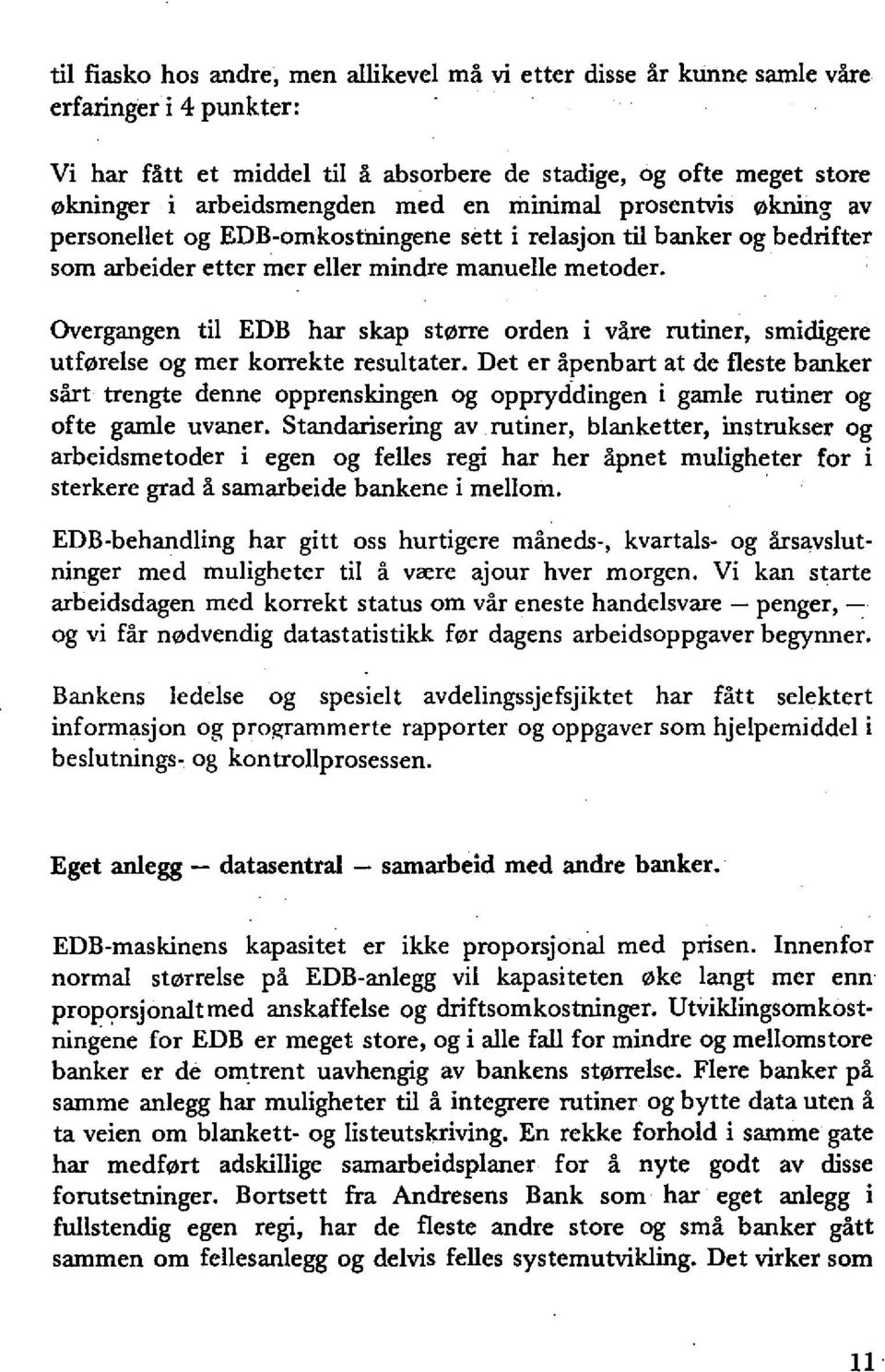 Overgangen til EDB har skap st0rre orden i Yare rutiner, smidigere utf0relse og mer korrekte resultater.