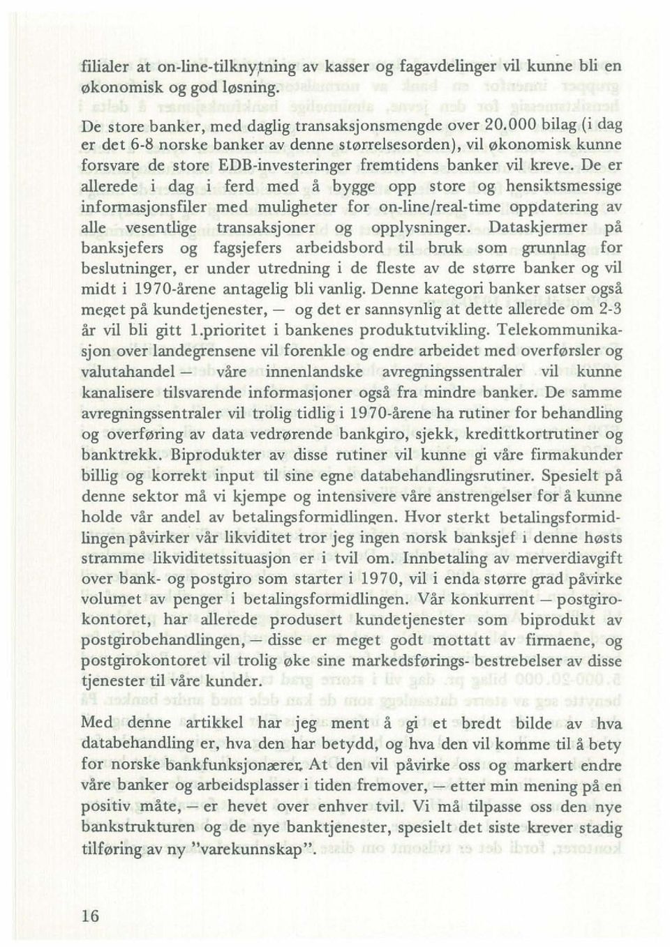 store og hensiktsmessige inforrnasjonsfiler med muligheter for on-line/real-time oppdatering av aile vesentlige transaksjoner og opplysninger.