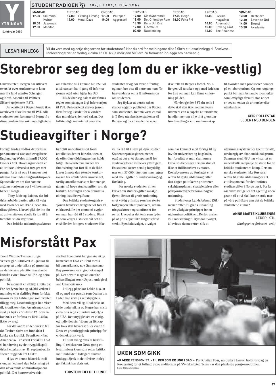 00 Alternatip! 15.00 Goth og sånt 16.00 The Realness SØNDAG 13.00 Hestejazz 13.30 Levende Ord 14.00 Brunsj 15.30 Akademia LESARINNLEGG Vil du vere med og setje dagsorden for studentane?