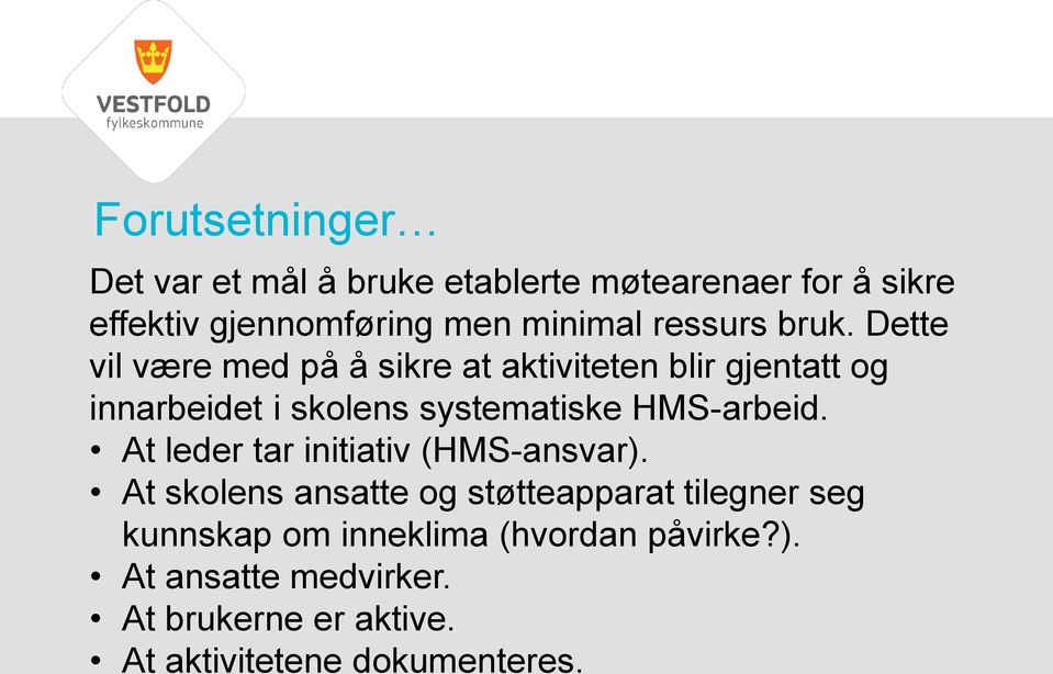 Dette vil være med på å sikre at aktiviteten blir gjentatt og innarbeidet i skolens systematiske HMS-arbeid.