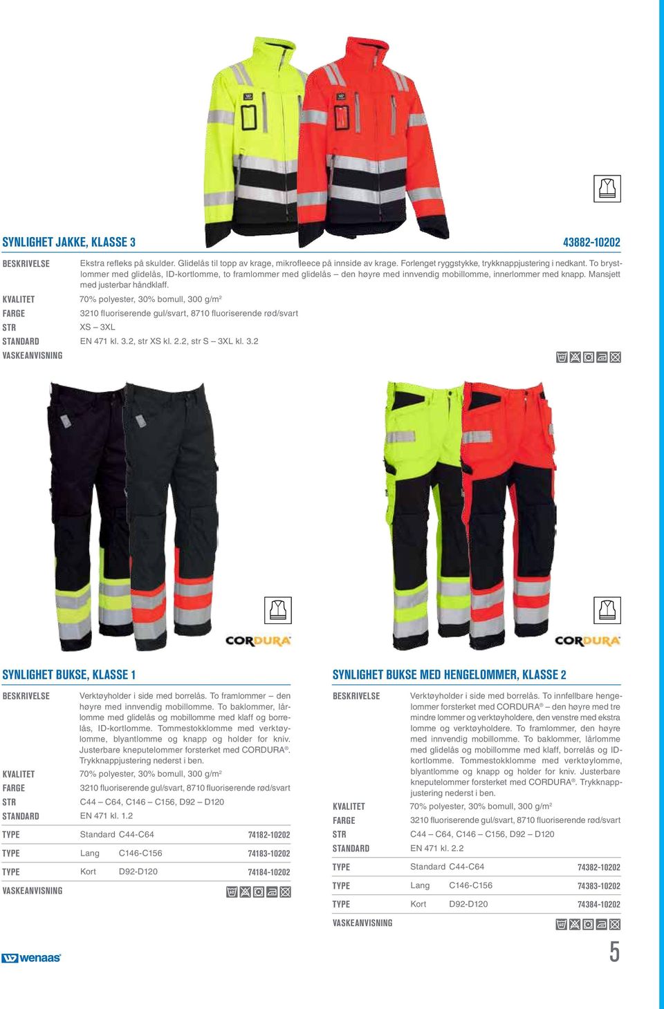 KVALITET 70% polyester, 30% bomull, 300 g/m 2 3210 fluoriserende gul/svart, 8710 fluoriserende rød/svart XS 3XL Standard EN 471 kl. 3.2, str XS kl. 2.2, str S 3XL kl. 3.2 Synlighet bukse, klasse 1 Verktøyholder i side med borrelås.