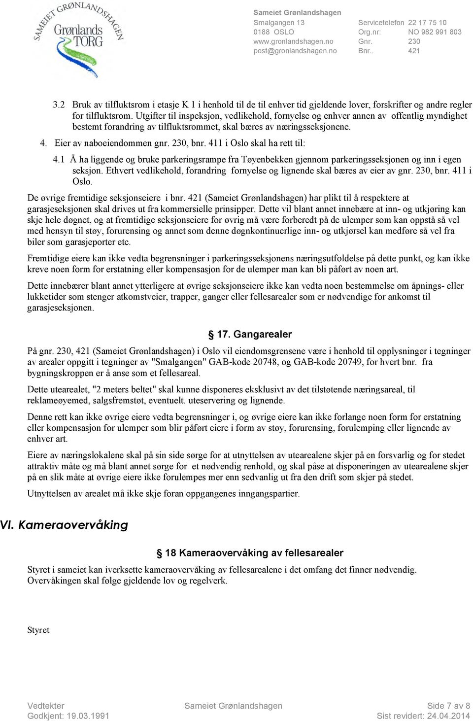 411 i Oslo skal ha rett til: 4.1 Å ha liggende og bruke parkeringsrampe fra Tøyenbekken gjennom parkeringsseksjonen og inn i egen seksjon.