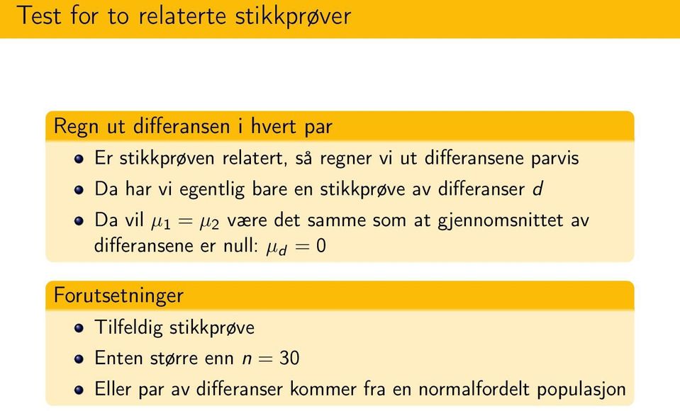 1 = µ 2 være det samme som at gjennomsnittet av differansene er null: µ d = 0 Forutsetninger