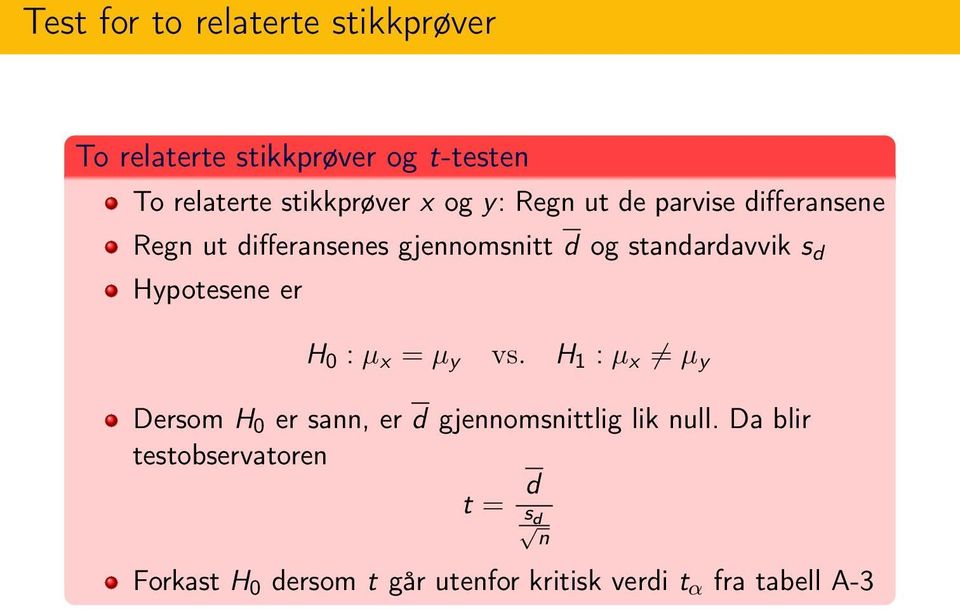 Hypotesene er H 0 : µ x = µ y vs. H 1 : µ x µ y Dersom H 0 er sann, er d gjennomsnittlig lik null.