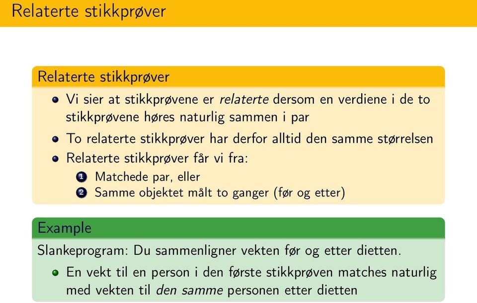 fra: 1 Matchede par, eller 2 Samme objektet målt to ganger (før og etter) Example Slankeprogram: Du sammenligner vekten før