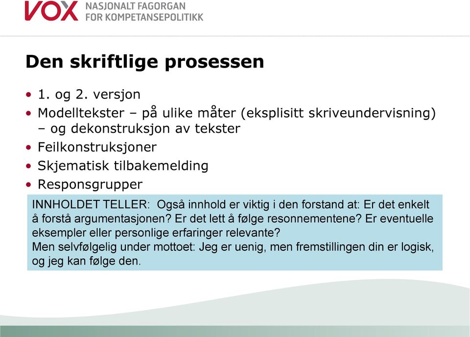 Skjematisk tilbakemelding Responsgrupper INNHOLDET TELLER: Også innhold er viktig i den forstand at: Er det enkelt å