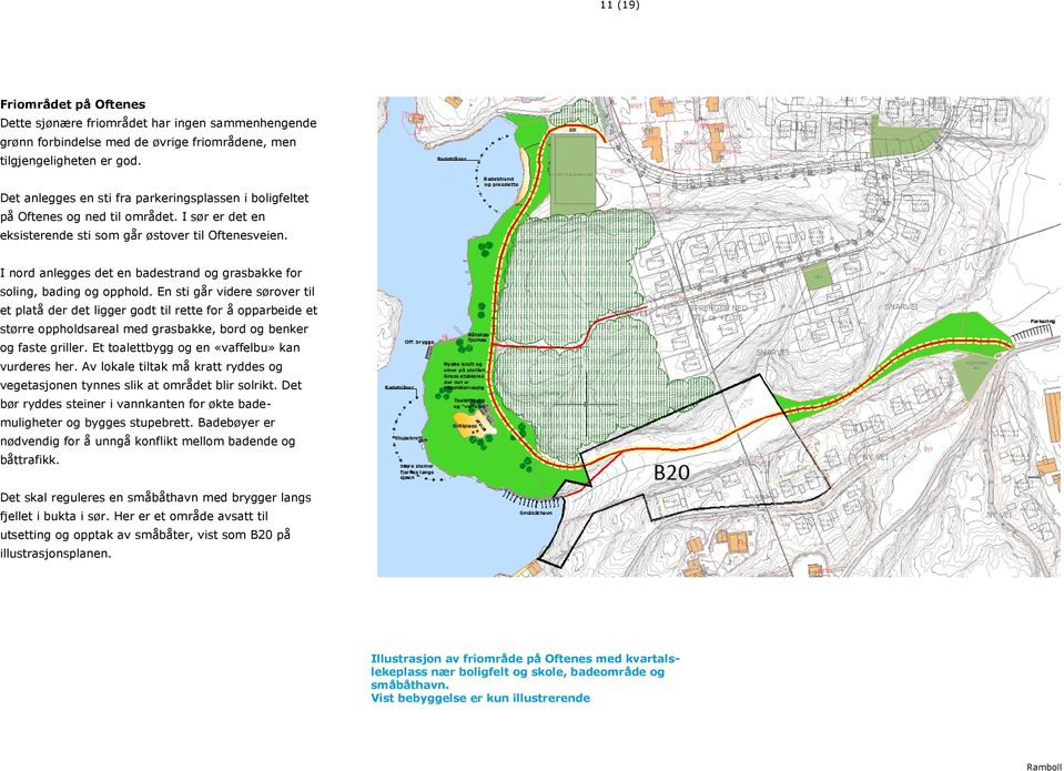 I nord anlegges det en badestrand og grasbakke for soling, bading og opphold.