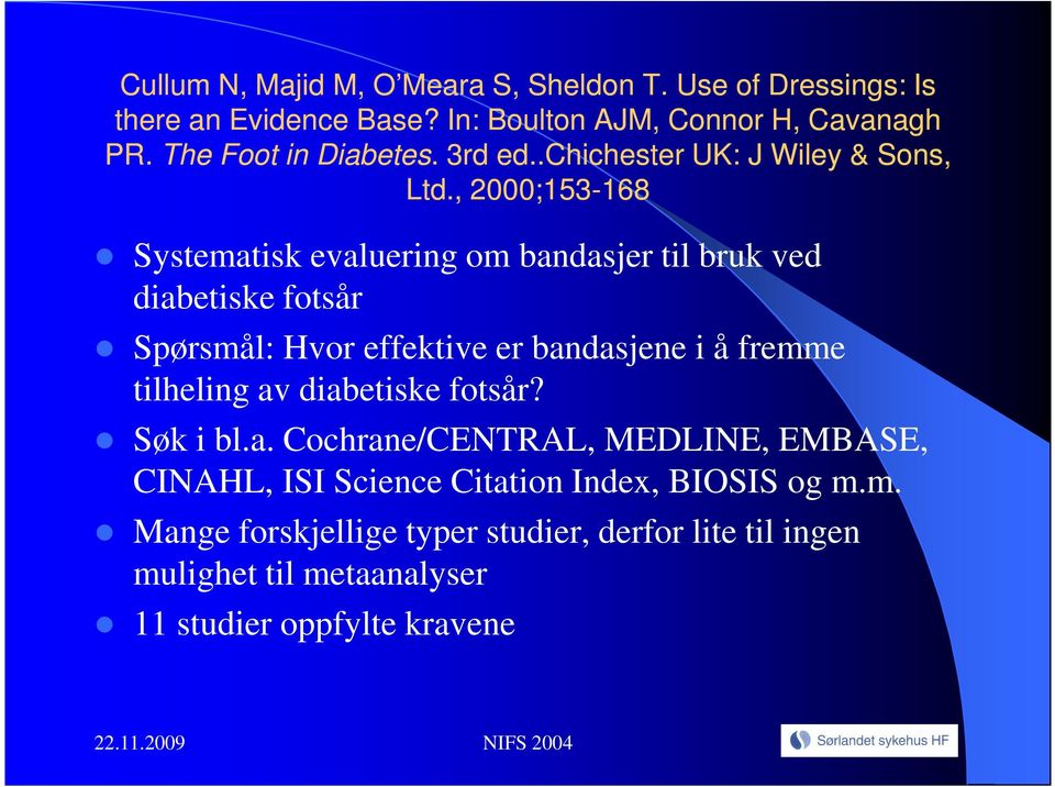 , 2000;153-168168 Systematisk evaluering om bandasjer til bruk ved diabetiske fotsår Spørsmål: Hvor effektive er bandasjene i å fremme