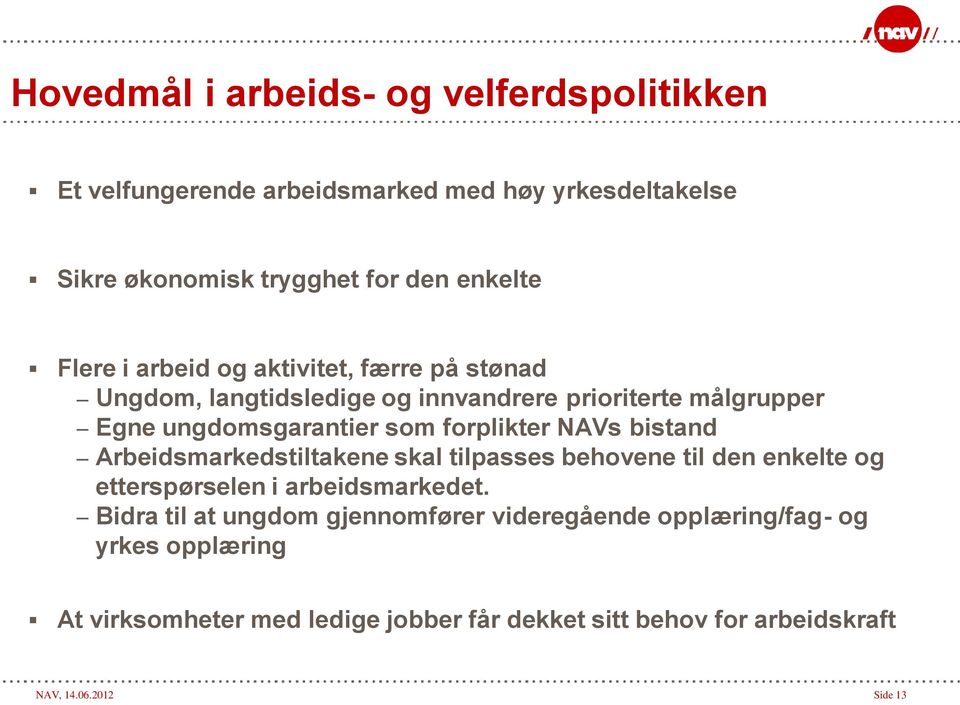 NAVs bistand Arbeidsmarkedstiltakene skal tilpasses behovene til den enkelte og etterspørselen i arbeidsmarkedet.