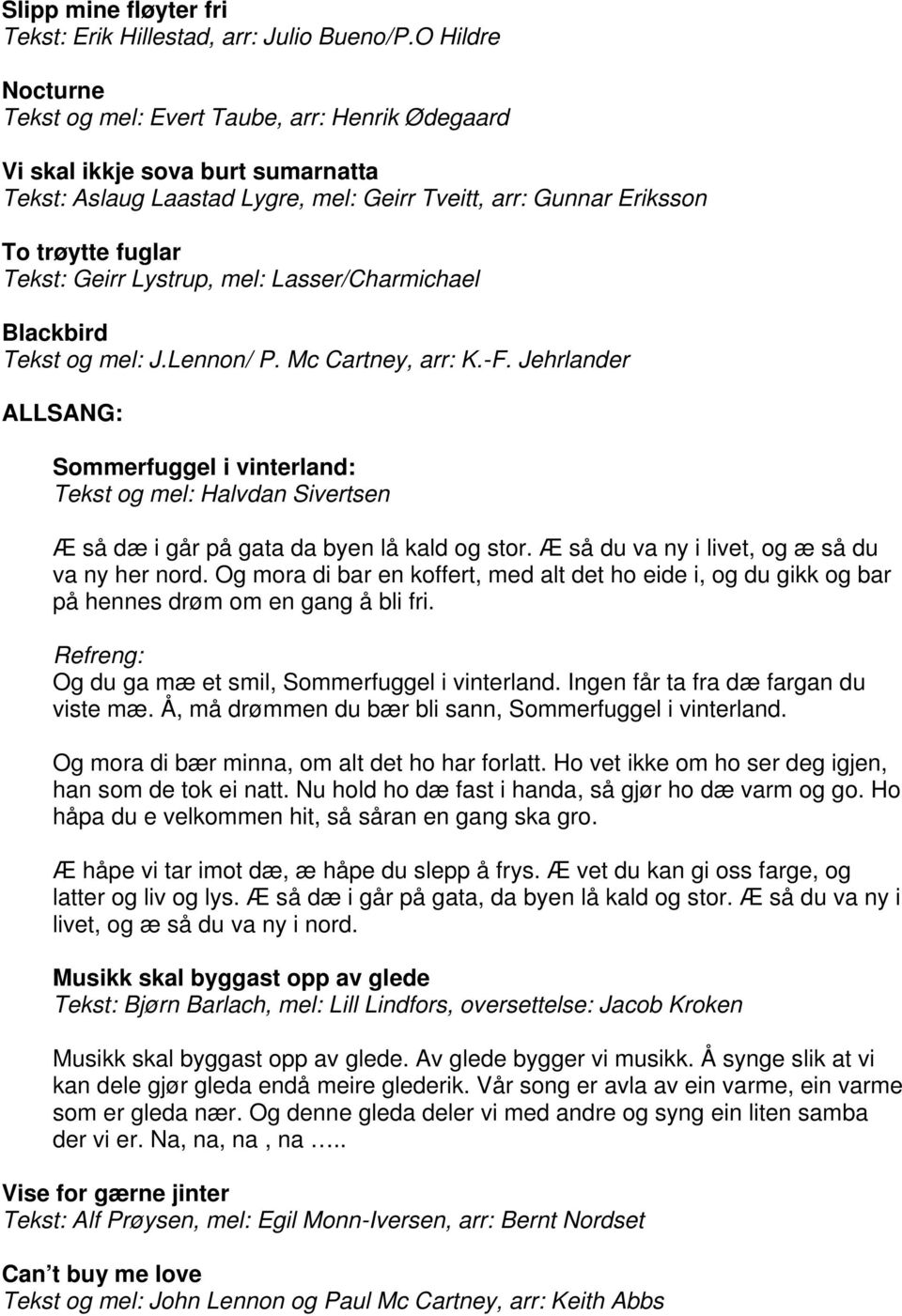 Geirr Lystrup, mel: Lasser/Charmichael Blackbird Tekst og mel: J.Lennon/ P. Mc Cartney, arr: K.-F.