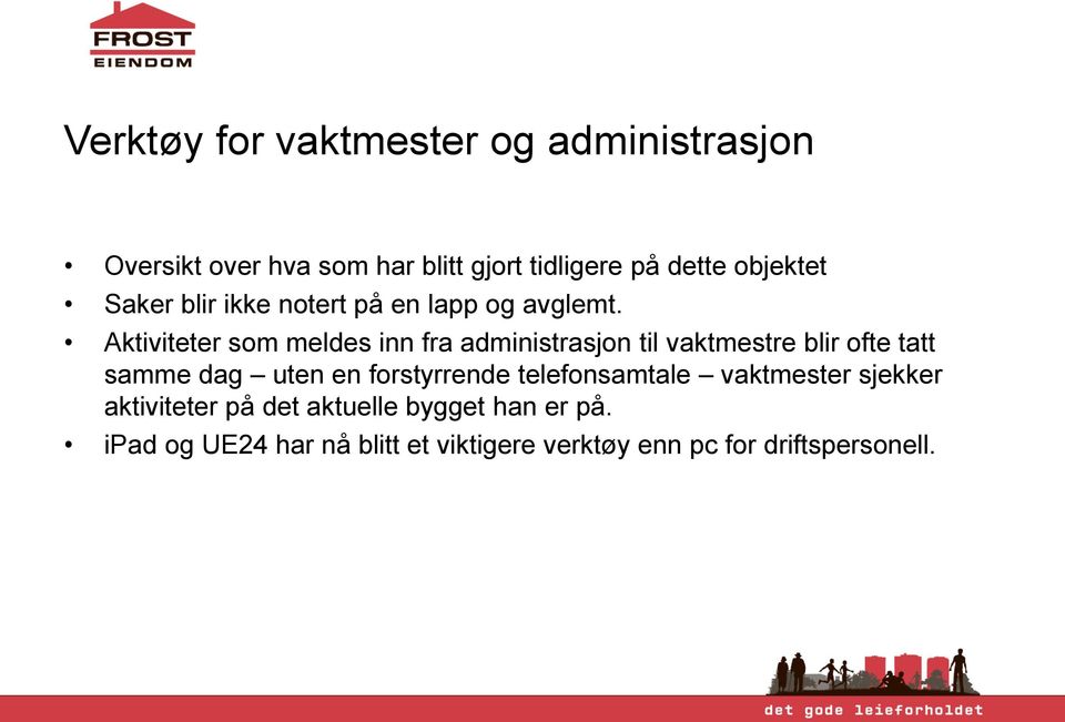 Aktiviteter som meldes inn fra administrasjon til vaktmestre blir ofte tatt samme dag uten en