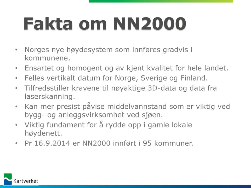 Tilfredsstiller kravene til nøyaktige 3D-data og data fra laserskanning.