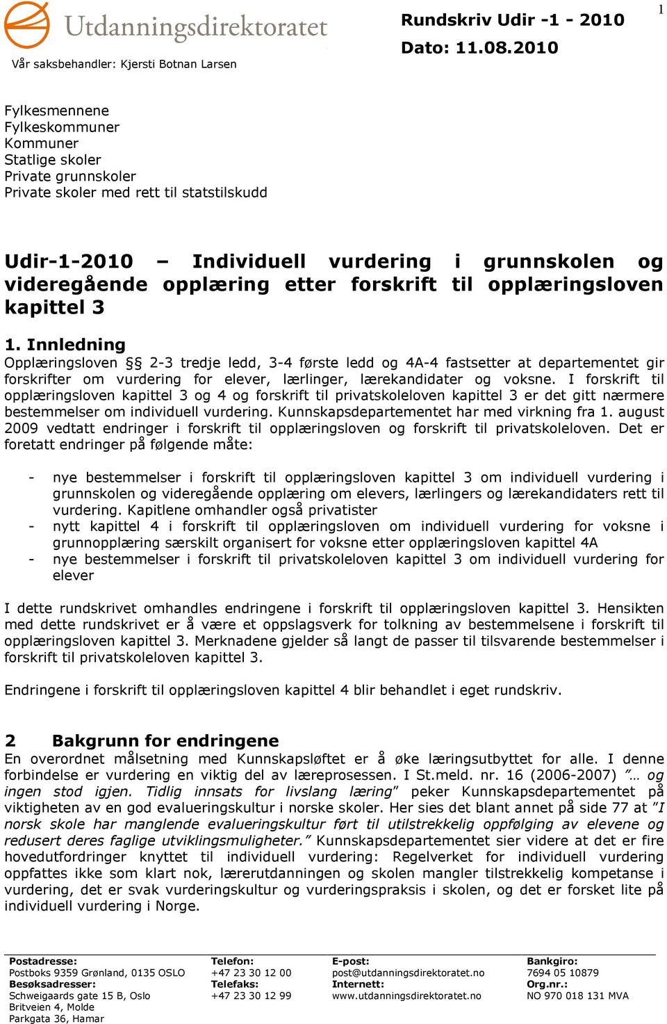 Innledning Opplæringsloven 2-3 tredje ledd, 3-4 første ledd og 4A-4 fastsetter at departementet gir forskrifter om vurdering for elever, lærlinger, lærekandidater og voksne.