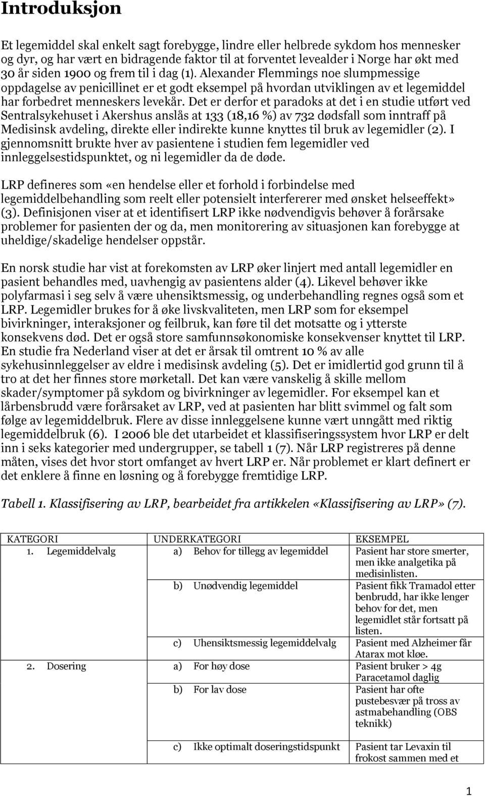 Det er derfor et paradoks at det i en studie utført ved Sentralsykehuset i Akershus anslås at 133 (18,16 %) av 732 dødsfall som inntraff på Medisinsk avdeling, direkte eller indirekte kunne knyttes