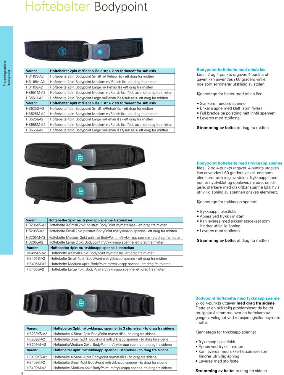 2pkt Large m/rehab lås f/sub asis- ett drag fra midten 1290 Hoftebelter 4pkt m/rehab lås 3 str + 2 str forberedt for sub asis Pris HB525S-A2 Hoftebelte 4pkt Small m/rehab lås - ett drag fra midten