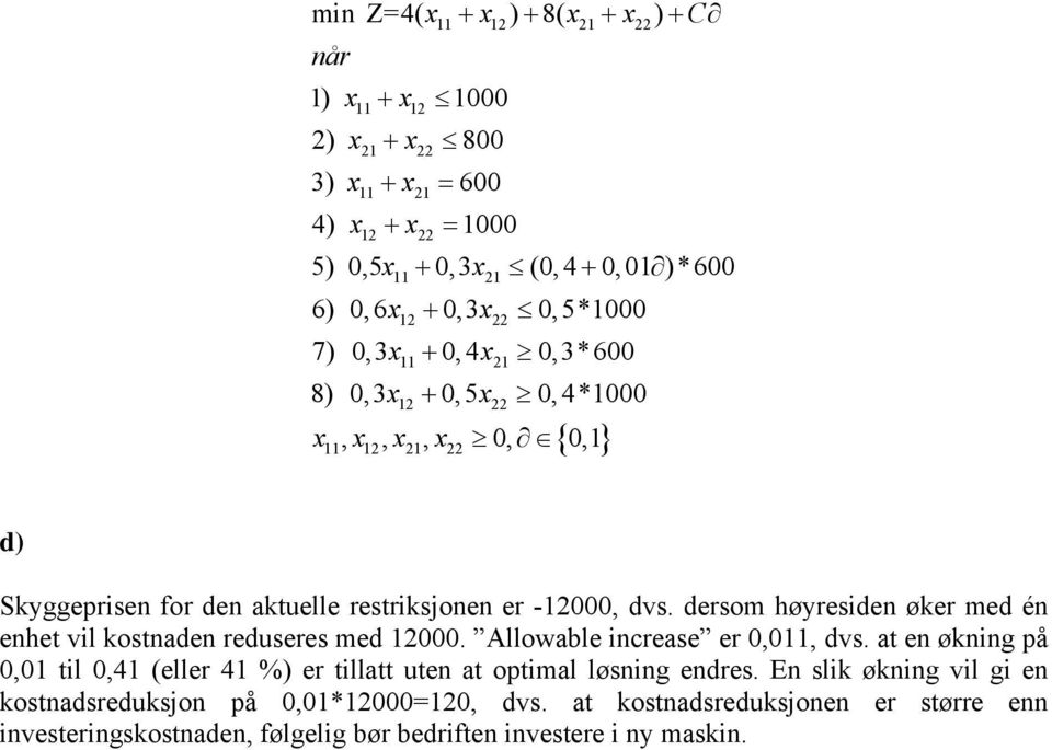 dersom høyresiden øker med én enhet vil kostnaden reduseres med 1000. Allowable increase er 0,011, dvs.