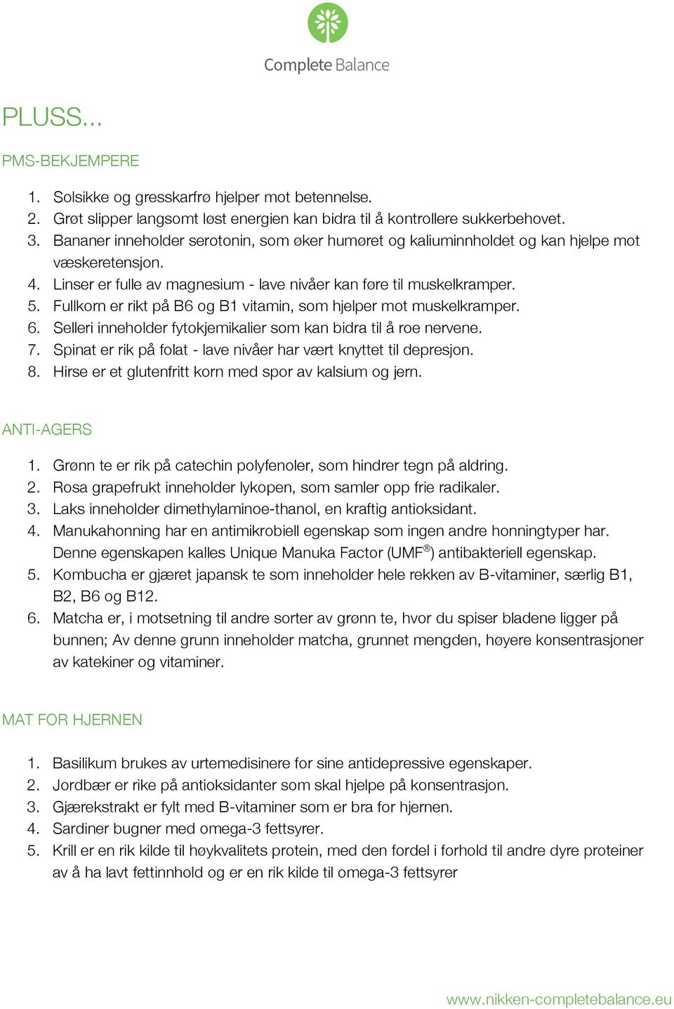 Fullkorn er rikt på B6 og B1 vitamin, som hjelper mot muskelkramper. 6. Selleri inneholder fytokjemikalier som kan bidra til å roe nervene. 7.